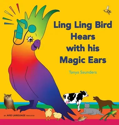 El pájaro Ling Ling oye con sus orejas mágicas: sonidos divertidos para aprender a escuchar. - Ling Ling Bird Hears with his Magic Ears: exploring fun 'learning to listen' sounds for early listeners