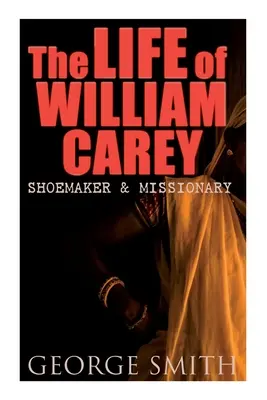 La vida de William Carey, zapatero y misionero - The Life of William Carey, Shoemaker & Missionary