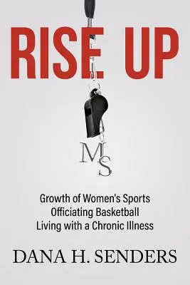 Levántate Crecimiento del deporte femenino, arbitraje de baloncesto, vivir con una enfermedad crónica - Rise up: Growth of Women's Sports, Officiating Basketball, Living with a Chronic Illness