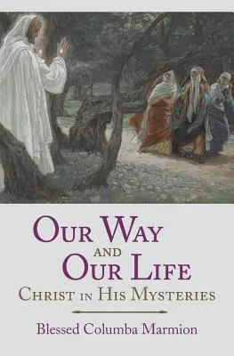 Nuestro camino y nuestra vida: Cristo en sus misterios - Our Way and Our Life: Christ in His Mysteries