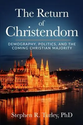 El retorno de la cristiandad: Demografía, política y la próxima mayoría cristiana - The Return of Christendom: Demography, Politics, and the Coming Christian Majority