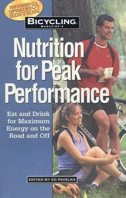 Nutrición para un rendimiento máximo, de Bicycling Magazine: Comer y beber para obtener la máxima energía en la carretera y fuera de ella - Bicycling Magazine's Nutrition for Peak Performance: Eat and Drink for Maximum Energy on the Road and Off