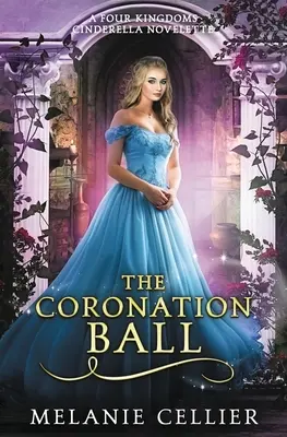 El baile de coronación: una novela de Cenicienta de los Cuatro Reinos - The Coronation Ball: A Four Kingdoms Cinderella Novelette