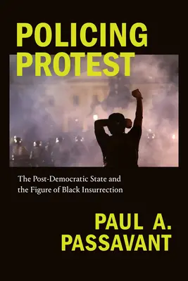 Vigilar la protesta: El Estado posdemocrático y la figura de la insurrección negra - Policing Protest: The Post-Democratic State and the Figure of Black Insurrection