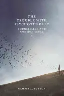 El problema de la psicoterapia: El asesoramiento y el sentido común - The Trouble with Psychotherapy: Counselling and Common Sense