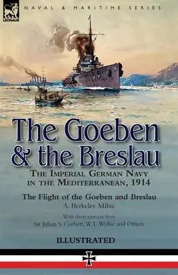 El Goeben y el Breslau: la Armada Imperial Alemana en el Mediterráneo, 1914-La huida del Goeben y el Breslau - The Goeben & the Breslau: the Imperial German Navy in the Mediterranean, 1914-The Flight of the Goeben and Breslau