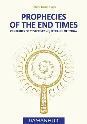 Profecías del Fin de los Tiempos: Siglos de Ayer - Cuartetas de Hoy - Prophecies of the End Times: Centuries of Yesterday - Quatrains of Today