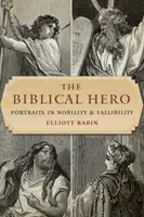 El héroe bíblico: Retratos de nobleza y falibilidad - The Biblical Hero: Portraits in Nobility and Fallibility