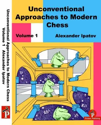 Enfoques No Convencionales del Ajedrez Moderno Volumen 1: Ideas Raras para las Negras - Unconventional Approaches to Modern Chess Volume 1: Rare Ideas for Black