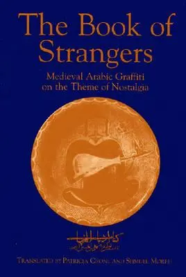 El libro de los extraños: Grafitis árabes medievales sobre el tema de la nostalgia - The Book of Strangers: Mediaeval Arabic Graffiti on the Theme of Nostalgia