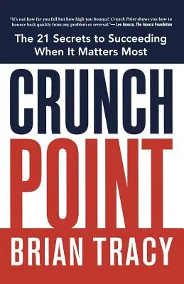 Crunch Point: El secreto para tener éxito cuando más importa - Crunch Point: The Secret to Succeeding When It Matters Most