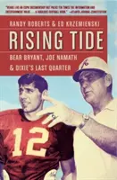 La marea creciente: Bear Bryant, Joe Namath y el último cuarto de Dixie - Rising Tide: Bear Bryant, Joe Namath, and Dixie's Last Quarter