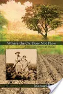 Donde el buey no ara: Una balada mexicoamericana - Where the Ox Does Not Plow: A Mexican American Ballad