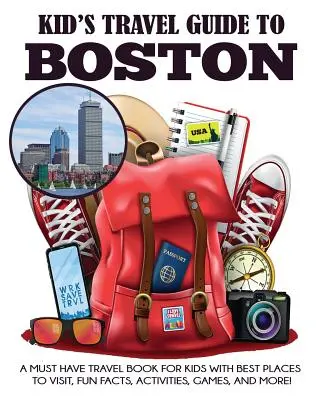 Guía de viaje de Boston para niños: Un libro de viajes imprescindible para niños con los mejores lugares para visitar, datos curiosos, actividades, juegos y mucho más. - Kid's Travel Guide to Boston: A Must Have Travel Book for Kids with Best Places to Visit, Fun Facts, Activities, Games, and More!