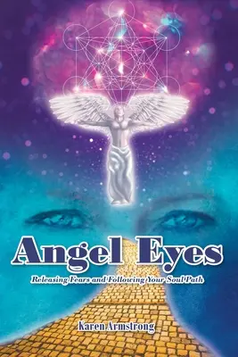 Ojos de ángel: Liberarse de los miedos y seguir el camino del alma - Angel Eyes: Releasing Fears and Following Your Soul Path