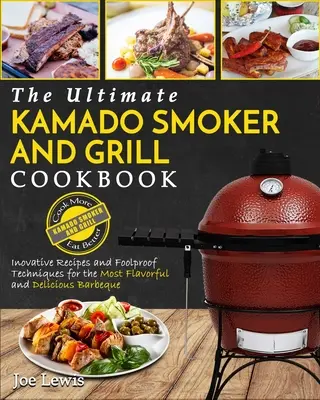 Kamado Smoker And Grill Cookbook: El mejor libro de cocina para ahumar y asar en kamado - Recetas innovadoras y técnicas a prueba de tontos para el más sabroso a - Kamado Smoker And Grill Cookbook: The Ultimate Kamado Smoker and Grill Cookbook - Innovative Recipes and Foolproof Techniques for The Most Flavorful a