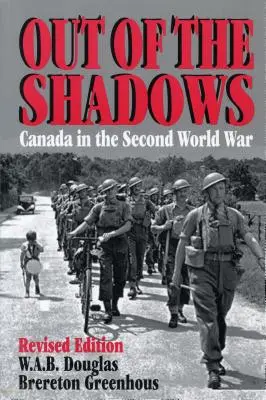 Fuera de las sombras: Canadá en la Segunda Guerra Mundial - Out of the Shadows: Canada in the Second World War