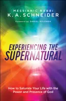 Experimentar lo sobrenatural: Cómo saturar su vida con el poder y la presencia de Dios - Experiencing the Supernatural: How to Saturate Your Life with the Power and Presence of God