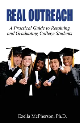 Real Outreach: Guía práctica para retener y graduar a estudiantes universitarios - Real Outreach: A Practical Guide to Retaining and Graduating College Students