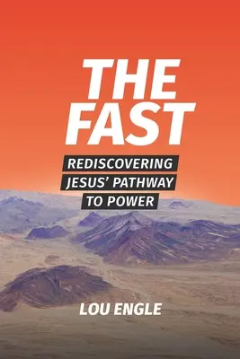 El ayuno: Redescubriendo el camino de Jesús hacia el poder - The Fast: Rediscovering Jesus' Pathway to Power