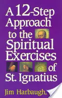 Una aproximación en 12 pasos a los Ejercicios Espirituales de San Ignacio - A 12-Step Approach to the Spiritual Exercises of St. Ignatius