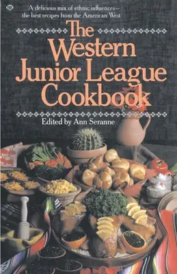 El libro de cocina de la Western Junior League: Una deliciosa mezcla de influencias étnicas - Las mejores recetas del Oeste americano - The Western Junior League Cookbook: A Delicious Mix of Ethnic Influences- The Best Recipes from the American West
