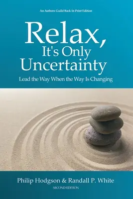 Relájate, es sólo incertidumbre: Guía el camino cuando el camino está cambiando - Relax, It's Only Uncertainty: Lead the Way When the Way Is Changing