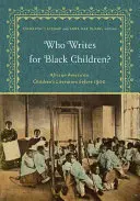 ¿Quién escribe para los niños negros? Literatura infantil afroamericana anterior a 1900 - Who Writes for Black Children?: African American Children's Literature Before 1900