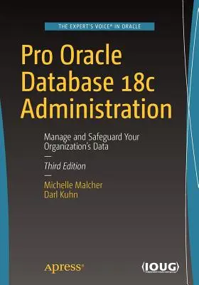 Pro Oracle Database 18c Administration: Gestión y Protección de los Datos de su Organización - Pro Oracle Database 18c Administration: Manage and Safeguard Your Organization's Data