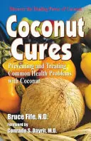 Curas de coco: Cómo Prevenir y Tratar los Problemas de Salud más Comunes con Coco - Coconut Cures: Preventing and Treating Common Health Problems with Coconut