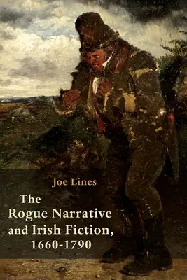 La narrativa canalla y la ficción irlandesa, 1660-1790 - The Rogue Narrative and Irish Fiction, 1660-1790