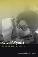 Sylvia Wynter: Sobre el ser humano como praxis - Sylvia Wynter: On Being Human as Praxis