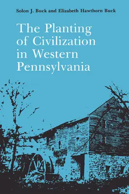 La siembra de la civilización en el oeste de Pensilvania - The Planting of Civilization in Western Pennsylvania