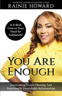 Eres Suficiente: ¿Es Amor O Tu Necesidad De Validación Superando Relaciones De Complacencia Y Emocionalmente Indisponibles - You Are Enough: Is It Love or Your Need for Validation Overcoming People Pleasing And Emotionally Unavailable Relationships