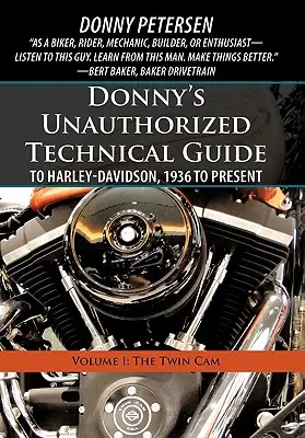 Guía técnica no autorizada de Donny para Harley-Davidson, de 1936 a la actualidad: Volumen I: La Twin CAM - Donny's Unauthorized Technical Guide to Harley-Davidson, 1936 to Present: Volume I: The Twin CAM