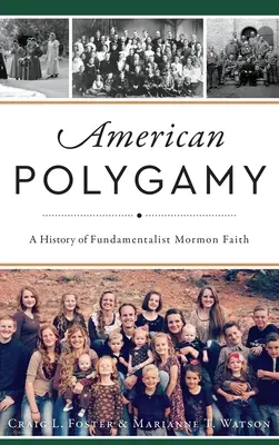 La poligamia americana: Una historia de la fe mormona fundamentalista - American Polygamy: A History of Fundamentalist Mormon Faith