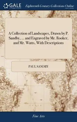 A Collection of Landscapes, Drawn by P. Sandby, ... and Engraved by Mr. Rooker, and Mr. Watts, with Descriptions (Una colección de paisajes, dibujados por P. Sandby, ... y grabados por el Sr. Rooker y el Sr. Watts, con descripciones). - A Collection of Landscapes, Drawn by P. Sandby, ... and Engraved by Mr. Rooker, and Mr. Watts, with Descriptions