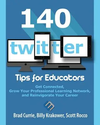 140 consejos de Twitter para educadores: Conéctate, haz crecer tu red de aprendizaje profesional y revitaliza tu carrera profesional - 140 Twitter Tips for Educators: Get Connected, Grow Your Professional Learning Network and Reinvigorate Your Career