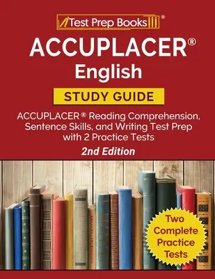 ACCUPLACER Inglés Guía de Estudio: ACCUPLACER Reading Comprehension, Sentence Skills, and Writing Test Prep with 2 Practice Tests [2ª Edición] - ACCUPLACER English Study Guide: ACCUPLACER Reading Comprehension, Sentence Skills, and Writing Test Prep with 2 Practice Tests [2nd Edition]