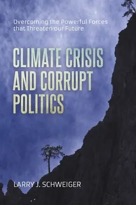 La crisis climática y la política corrupta: Cómo superar las poderosas fuerzas que amenazan nuestro futuro - The Climate Crisis and Corrupt Politics: Overcoming the Powerful Forces that Threaten our Future