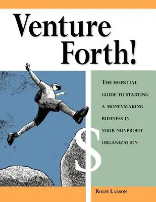 Aventúrese: The Essential Guide to Starting a Moneymaking Business in Your Nonprofit Organization (La guía esencial para crear una empresa lucrativa en su organización sin ánimo de lucro) - Venture Forth!: The Essential Guide to Starting a Moneymaking Business in Your Nonprofit Organization