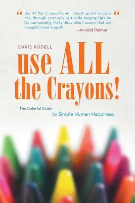 ¡Utiliza todos los lápices de colores! La guía de colores de la felicidad humana sencilla - Use All the Crayons!: The Colorful Guide to Simple Human Happiness