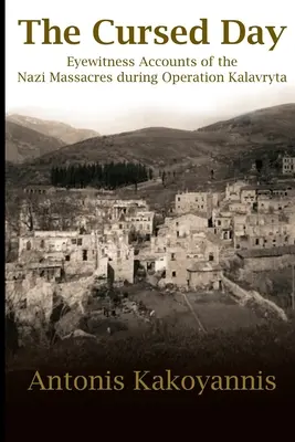 El día maldito: Relatos de testigos oculares de las masacres nazis durante la Operación Kalavryta - The Cursed Day: Eyewitness Accounts of the Nazi Massacres during Operation Kalavryta