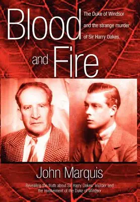 Sangre y fuego: El duque de Windsor y el extraño asesinato de Sir Harry Oakes. (H/C) - Blood and Fire: The Duke of Windsor and the Strange Murder of Sir Harry Oakes. (H/C)