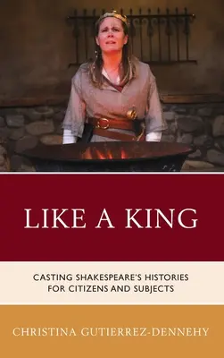 Como un rey: El reparto de las historias de Shakespeare para ciudadanos y súbditos - Like a King: Casting Shakespeare's Histories for Citizens and Subjects