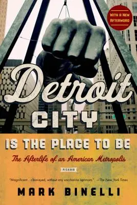 Detroit City Is the Place to Be: La vida después de la muerte de una metrópolis americana - Detroit City Is the Place to Be: The Afterlife of an American Metropolis