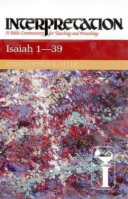 Isaías 1-39: Interpretación: Comentario bíblico para la enseñanza y la predicación - Isaiah 1-39: Interpretation: A Bible Commentary for Teaching and Preaching