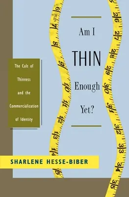 ¿Estoy ya lo bastante delgado? El culto a la delgadez y la comercialización de la identidad - Am I Thin Enough Yet?: The Cult of Thinness and the Commercialization of Identity