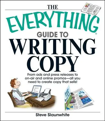 La guía completa para redactar textos publicitarios: Desde anuncios y comunicados de prensa hasta promociones en Internet y en el aire: todo lo que necesita para crear textos que vendan. - The Everything Guide to Writing Copy: From Ads and Press Release to On-Air and Online Promos--All You Need to Create Copy That Sells