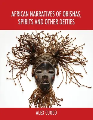 Narrativas Africanas de Orishas, Espíritus y Otras Deidades - African Narratives of Orishas, Spirits and Other Deities